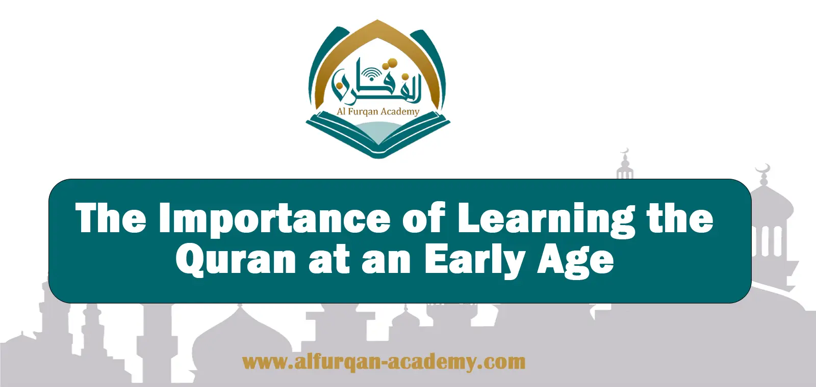 The Importance of Learning the Quran at an Early Age